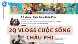 2Q vlogs cuoc song chau phi